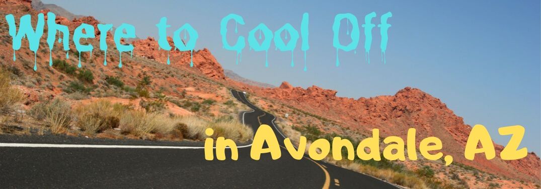 A highway snakes through a striking desert. Text in unique fonts says, "Where to Cool Off in Avondale AZ."